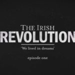 The Irish Revolution episode 1 - We Lived in Dreams
