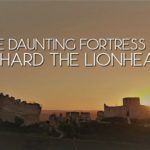 The Daunting Fortress of Richard the Lionheart