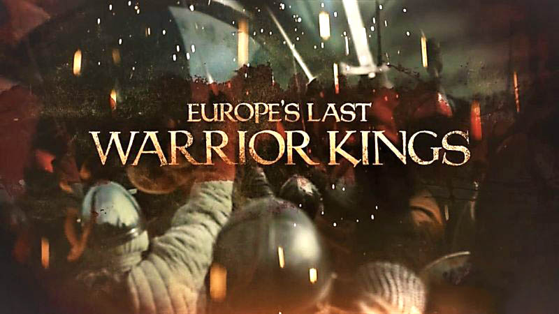 Europe's Last Warrior Kings