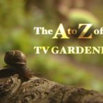 The A to Z of TV Gardening - Letter B