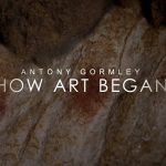 Antony Gormley: How Art Began
