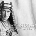 Lawrence of Arabia - Britain's Great Adventurer