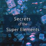 Secrets of the Super Elements