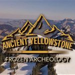 Ancient Yellowstone episode 2 - Frozen Archeology