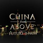 China from Above episode 2 - Future is Now