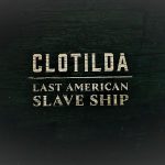 Clotilda: Last American Slave Ship