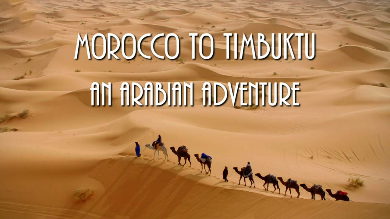 You are currently viewing Morocco to Timbuktu: An Arabian Adventure episode 1