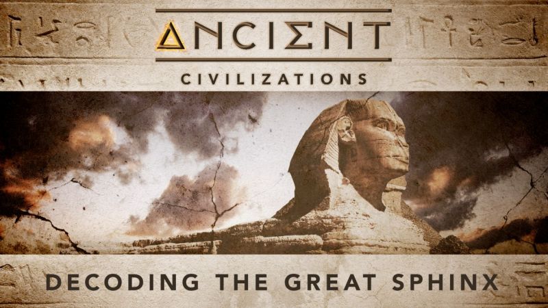 Ancient Civilizations - Decoding the Great Sphinx