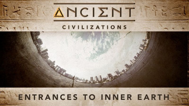 Ancient Civilizations - Entrances to Inner Earth