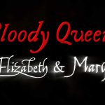 Bloody Queens: Elizabeth and Mary