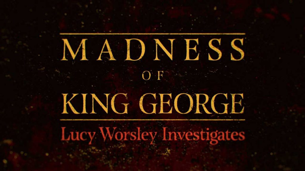 Lucy Worsley Investigates - Madness of King George