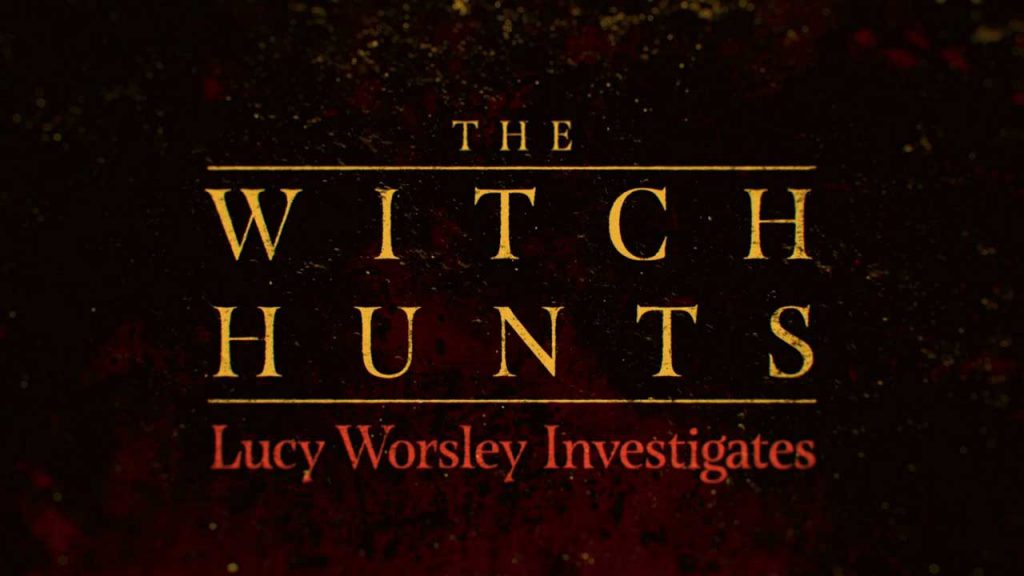 Lucy Worsley Investigates - The Witch Hunts