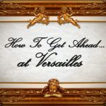 How to Get Ahead - At Versailles