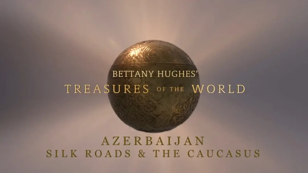 Bettany Hughes Treasures of the World - Azerbaijan 